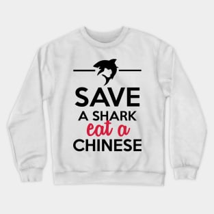 Animals & Soups - Save a Shark eat a Chinese Crewneck Sweatshirt